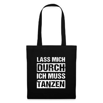 Lass mich durch ich muss tanzen Tanz Party - Stoffbeutel - Schwarz - Vorne