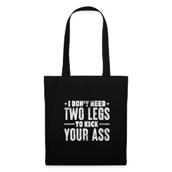 I don't need 2 legs to kick your ass - Stoffbeutel - Schwarz - Vorne