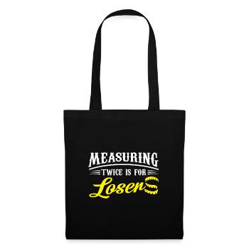 Measuring twice is for losers - Tote Bag - black - Front