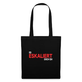 Es eskaliert doch eh - Stoffbeutel - Schwarz - Vorne