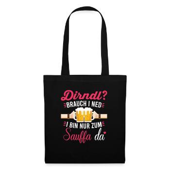 Dirndl brauch ich nicht. Ich bin nur zum saufen da - Stoffbeutel - Schwarz - Vorne
