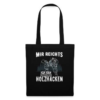 Mir Reichts ich geh Holzhacken - Holz - Stoffbeutel - Schwarz - Vorne