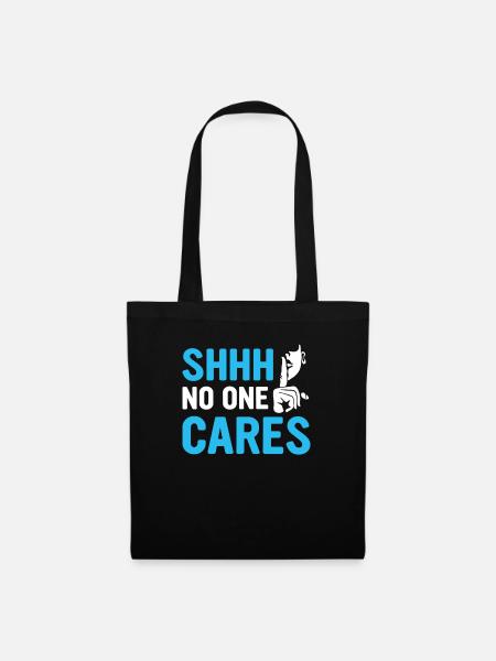 shhh no one cares - Stoffbeutel - Schwarz