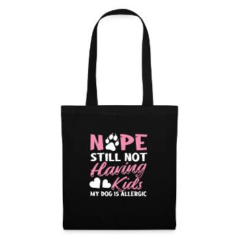 Nope Still Not Having Kids My Dog Is Allergic - Stoffbeutel - Schwarz - Vorne