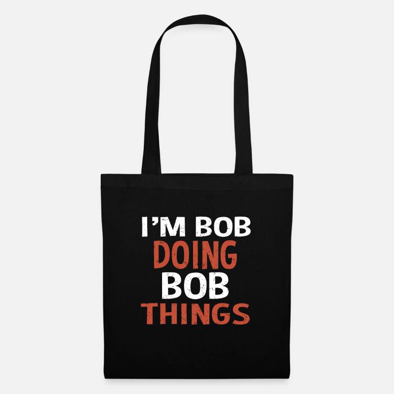I m Bob Doing Bob Things Name Spruch Geschenk - Stoffbeutel - Schwarz