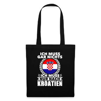 Ich Muss Gar Nichts Ich Muss Nur Nach Kroatien - Stoffbeutel - Schwarz - Vorne