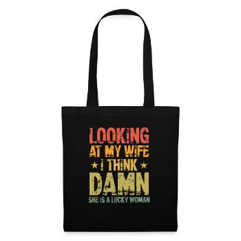 Looking At My Wife I Think Damn She Is A Lucky - Stoffbeutel - Schwarz - Vorne