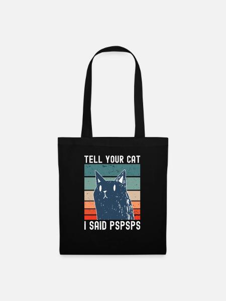 Tell Your Cat I Said PSPSPS Katzen Spruch Lustig - Stoffbeutel - Schwarz
