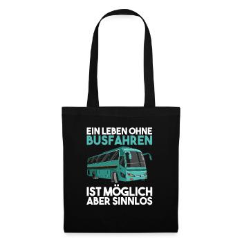 Ein Leben Ohne Busfahrer ist möglich aber Sinnlos - Stoffbeutel - Schwarz - Vorne
