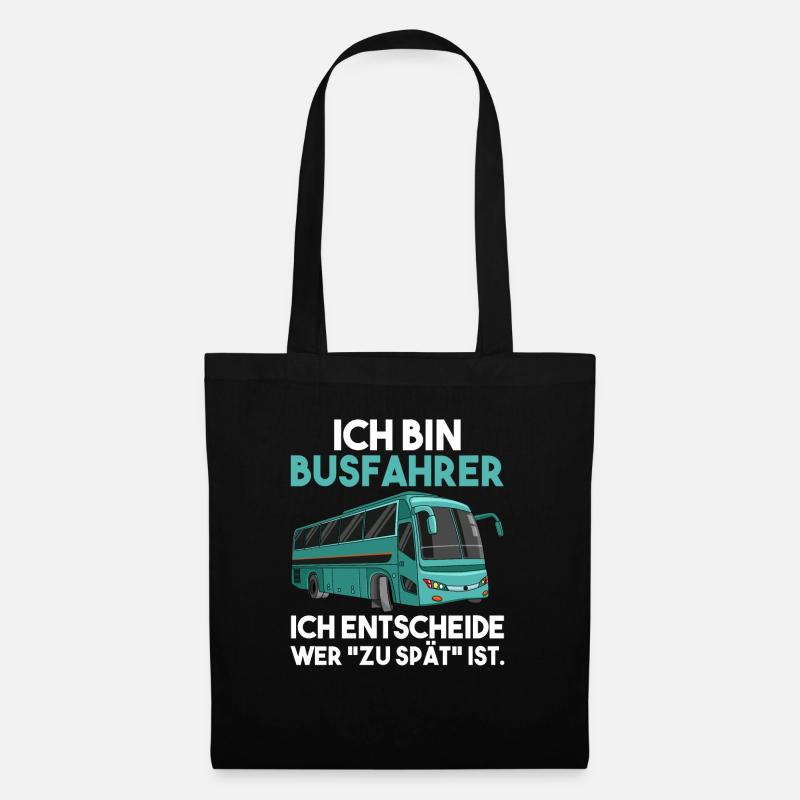 Ich bin Busfahrer ich entscheide wer zu spät ist - Stoffbeutel - Schwarz