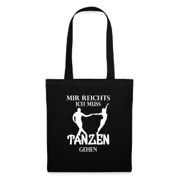Mir reichts ich muss tanzen Tänzer Tänzerin - Stoffbeutel - Schwarz - Vorne