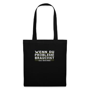 Wenn Du Probleme brauchst, sag bescheid! - Stoffbeutel - Schwarz - Vorne