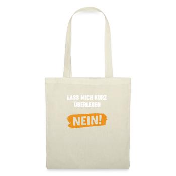 Lass Mich Kurz Überlegen Nein Ironie Spruch - Stoffbeutel - Natur - Vorne