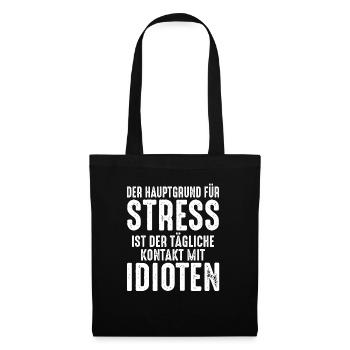 Hauptgrund von Stress ist der Kontakt mit Idioten - Stoffbeutel - Schwarz - Vorne