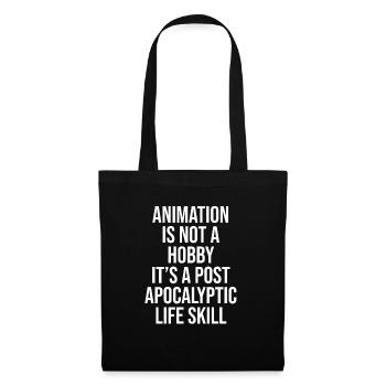 ANIMATION IS NOT A HOBBY, IT'S A POST APOCALYPTIC - Stoffbeutel - Schwarz - Vorne