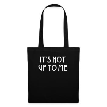 It's not up to me It's not up to me - Tote Bag - black - Front