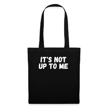 It's not up to me It's not up to me - Tote Bag - black - Front