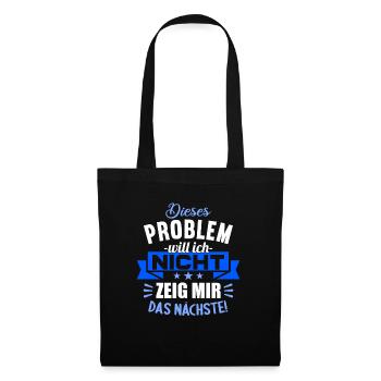 Dieses Problem will ich nicht zeig mir das nächste - Stoffbeutel - Schwarz - Vorne