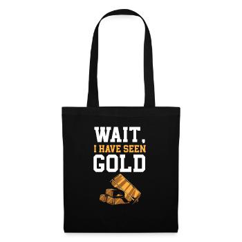 Wait I Have Seen Gold Prospecting Gold Panning - Tote Bag - black - Front