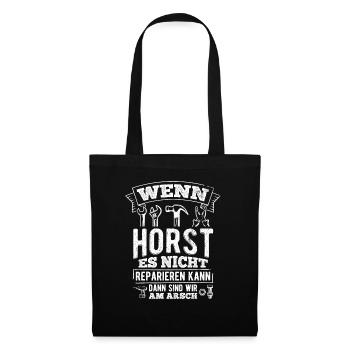 Wenn Horst es nicht reparieren kann sind wir am Ar - Stoffbeutel - Schwarz - Vorne
