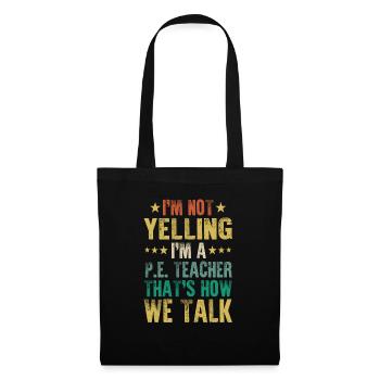 Not Yelling I'm A PE Teacher That's How We Talk - Tote Bag - black - Front