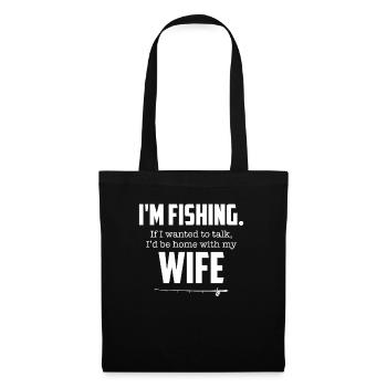 I'm Fishing, If I Wanted To Talk I'd Be Home Wife - Tote Bag - black - Front