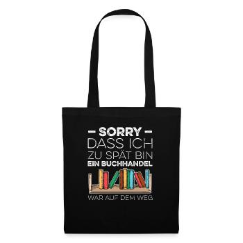 Sorry Dass Ich Zu Spät Bin Ein Buchhandel Am Weg - Stoffbeutel - Schwarz - Vorne