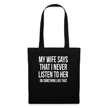My Wife Says That I Never Listen To Her - Tote Bag - black - Front