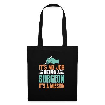 It's No Job Being A Surgeon It's A Mission Tee - Stoffbeutel - Schwarz - Vorne