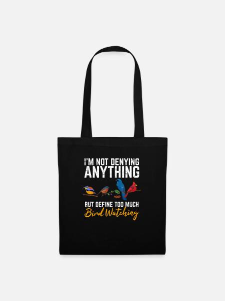 I'm Not Denying Anything Funny Bird Watching Bird - Stoffbeutel - Schwarz