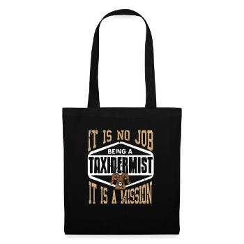 It Is No Job Being A Taxidermist It's A Mission - Stoffbeutel - Schwarz - Vorne
