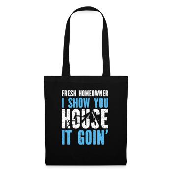 Fresh Homeowner I Show You House It Goin' - Stoffbeutel - Schwarz - Vorne