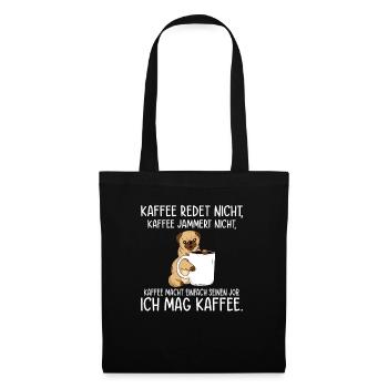 Kaffee redet nicht Kaffee jammert nicht ich mag Ka - Stoffbeutel - Schwarz - Vorne