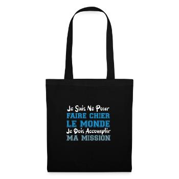 je suis né pour faire chier le monde cadeau humour - Sac en tissu - noir - Devant