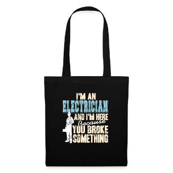 I'm An Electrician & Here Because You Broke Funny - Tote Bag - black - Front