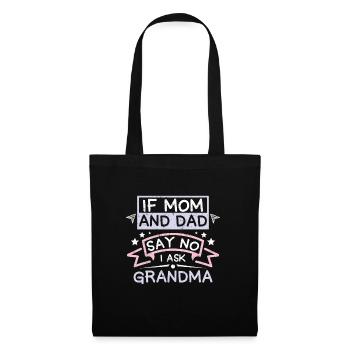 If mom and dad say no I ask grandma - Tote Bag - black - Front