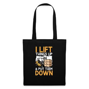 I Lift Things Up And Put Them Down Forklift Driver - Tote Bag - black - Front