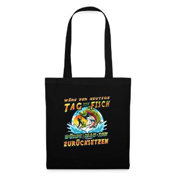 Wäre der heutige Tag ein Fisch, würde man ihn - Stoffbeutel - Schwarz - Vorne