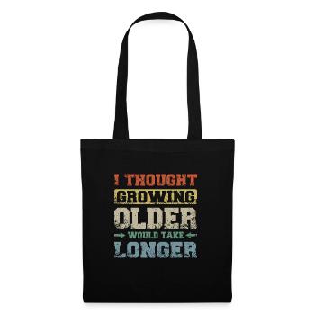 I thought growing older would take longer - Tote Bag - black - Front