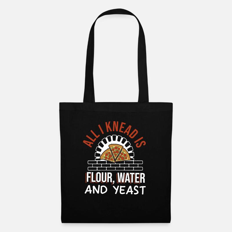 All I Need Is Flour Water And Yeast Pizza Making - Stoffbeutel - Schwarz