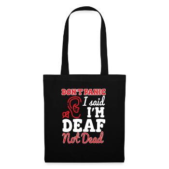 Dont Panic I Said Im Deaf Not Dead - Tote Bag - black - Front