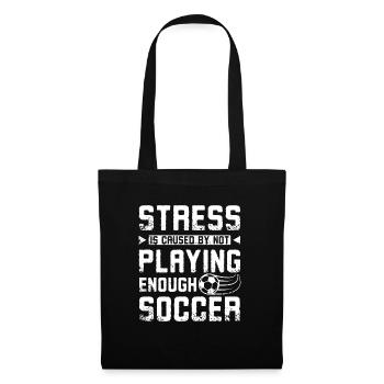 Stress is caused by not playing enough soccer - Stoffbeutel - Schwarz - Vorne