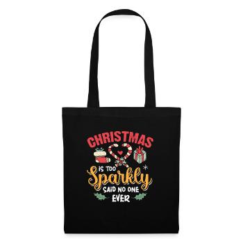 Christmas Is Too Sparkly Said No One Ever - Tote Bag - black - Front