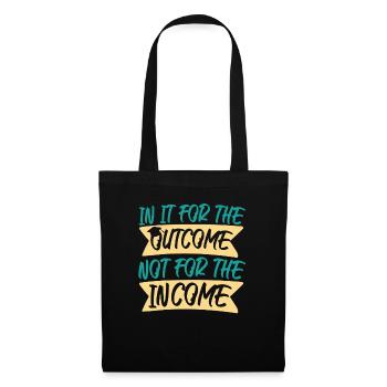 For Outcome Not For The Income - Tote Bag - black - Front