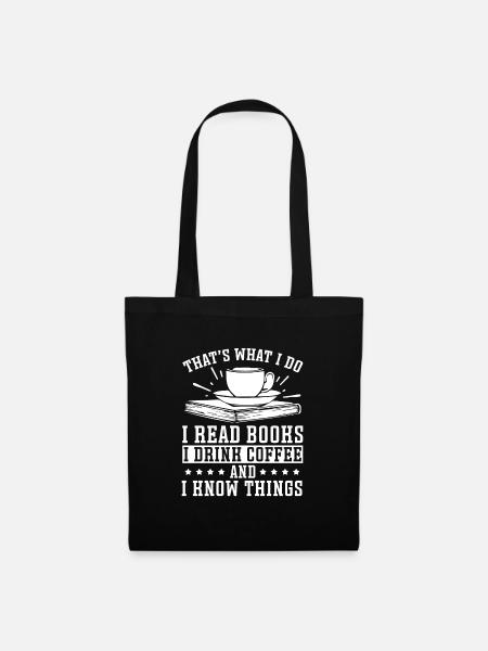 Ich Lese Bücher, Ich Trinke Kaffee, Und Ich Weiß - Stoffbeutel - Schwarz