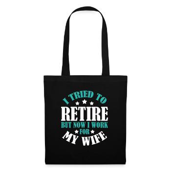 I Tried To Retire But Now I Work For My Wife - Stoffbeutel - Schwarz - Vorne