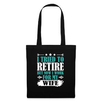 I Tried To Retire But Now I Work For My Wife - Stoffbeutel - Schwarz - Vorne