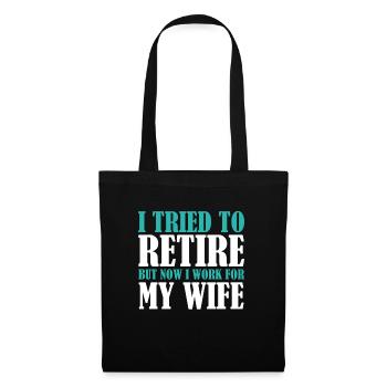 I Tried To Retire But Now I Work For My Wife - Stoffbeutel - Schwarz - Vorne