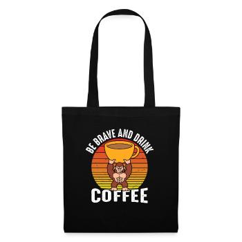 Be brave and drink coffee - Tote Bag - black - Front