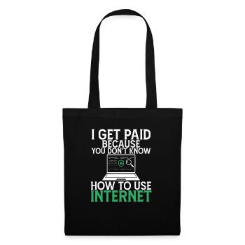 I Get Paid Because Dont Know how To Use Internet - Tote Bag - black - Front